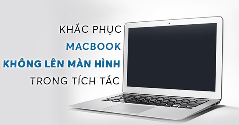 5 cách khắc phục lỗi MacBook bật không lên hình thành công 100%