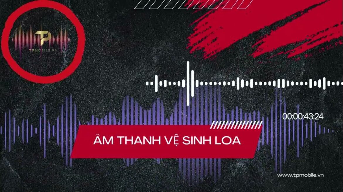 Hiệu ứng âm thanh làm sạch loa điện thoại - TP MOBILE